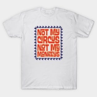 Not My Circus, Not My Monkeys T-Shirt